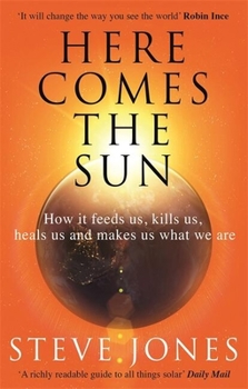 Paperback Here Comes the Sun: How It Feeds Us, Kills Us, Heals Us and Makes Us What We Are Book