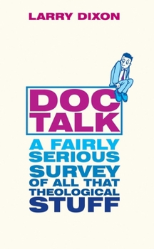 Paperback Doc Talk: A Fairly Serious Survey of All That Theological Stuff [Large Print] Book