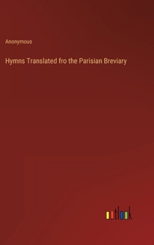 Hardcover Hymns Translated fro the Parisian Breviary Book
