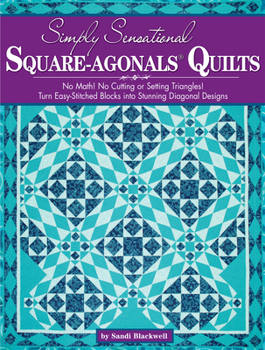 Paperback Simply Sensational Square-Agonals(r) Quilts: No Math! No Cutting or Setting Triangles! Turn Easy-Stitched Blocks Into Stunning Diagonal Designs Book