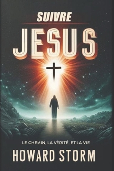 Suivre Jésus: Le chemin,La vérité et La vie (French Edition)