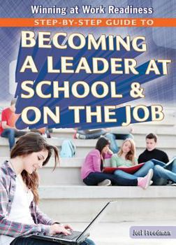 Paperback Step-By-Step Guide to Becoming a Leader at School and on the Job Book