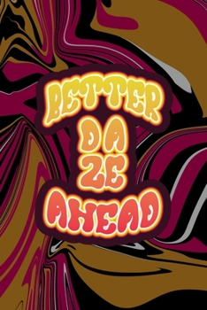 Paperback Better Daze Ahead: All Purpose 6x9 Blank Lined Notebook Journal Way Better Than A Card Trendy Unique Gift Color Texture Psychedelic Book
