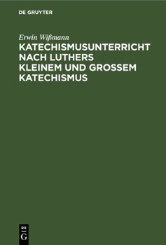 Hardcover Katechismusunterricht Nach Luthers Kleinem Und Großem Katechismus: (1.-5. Hauptstück) [German] Book