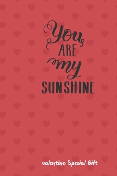 You are my sunshine valentine The Couples Journal Special Gift: Lined valentine's day personalized / Valentine Diary Gift, 120 Pages, 6x9, Soft Cover, Glossy Finish