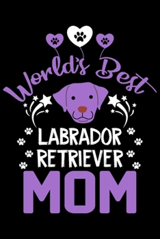 Paperback World's best Labrador Retriever mom: Cute Labrador Retriever lovers notebook journal or dairy - Labrador Retriever Dog owner appreciation gift - Lined Book