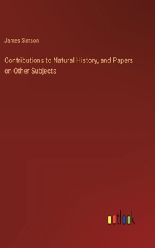 Hardcover Contributions to Natural History, and Papers on Other Subjects Book
