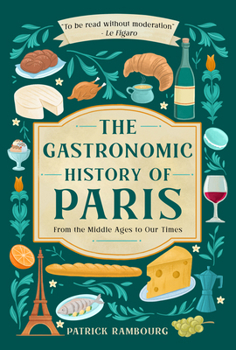 Hardcover The Gastronomic History of Paris: From the Middle Ages to Our Times Book