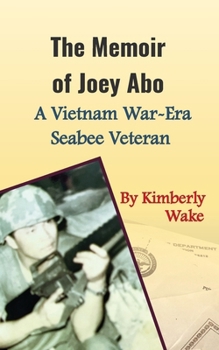 The Memoir of Joey Abo, A Vietnam War-Era Seabee Veteran