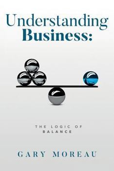 Paperback Understanding Business: The Logic of Balance Book