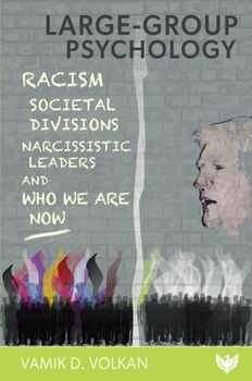 Paperback Large-Group Psychology: Racism, Societal Divisions, Narcissistic Leaders and Who We Are Now Book