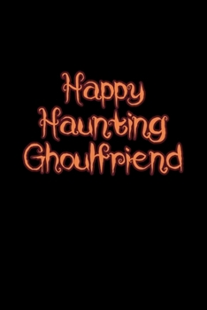 Happy Haunting Ghoulfriend: A5 (Handtaschenformat) Blanko Notizbuch oder Halloween Journal - Tagebuch Geschenkidee oder Witziges Weihnachtsgeschenk als Notizbuch für Männer und Frauen (German Edition)