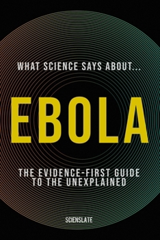 Paperback What Science Says About... Ebola: The Evidence-First Guide to the Unexplained Book