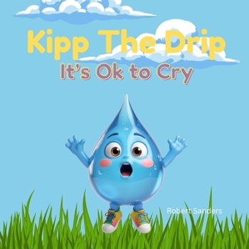 Paperback Kipp The Drip: It's OK to Cry Book