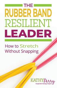 Paperback The Rubber Band Resilient Leader: How to Stretch without Snapping Book