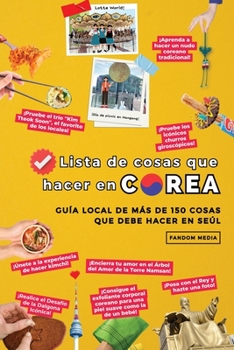 Paperback Lista de cosas que hacer en Corea: Guía local de más de 150 cosas que debe hacer en Seúl [Spanish] Book