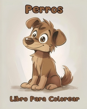 Libro Para Colorear de Perros: Páginas Simples Para Colorear de Perros Para Niños de 1 a 3 Años