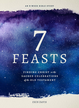 Paperback 7 Feasts: Finding Christ in the Sacred Celebrations of the Old Testament Book