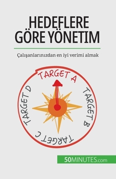 Paperback Hedeflere göre yönetim: Çalışanlarınızdan en iyi verimi almak [Turkish] Book