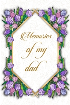 Memories Of My Dad: Fill In The Blank Book With Prompts About What I Love About Dad - Father's Day - Birthday Gifts