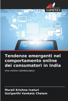 Tendenze emergenti nel comportamento online dei consumatori in India: Una visione caleidoscopica (Italian Edition)