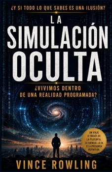 Paperback La Simulación Oculta: ¿Vivimos Dentro de Una Realidad Programada? [Spanish] Book