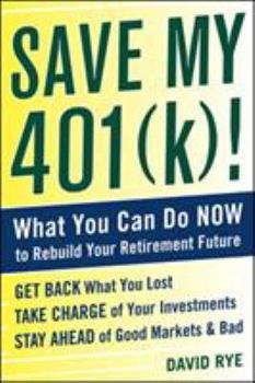 Paperback Save My 401(k)!: What You Can Do Now to Rebuild Your Retirement Future Book