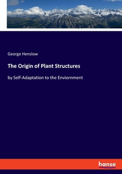 Paperback The Origin of Plant Structures: by Self-Adaptation to the Enviornment Book