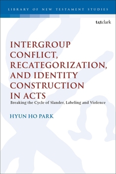 Paperback Intergroup Conflict, Recategorization, and Identity Construction in Acts: Breaking the Cycle of Slander, Labeling and Violence Book
