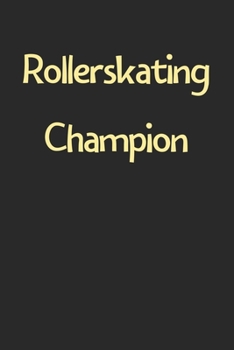 Rollerskating Champion: Lined Journal, 120 Pages, 6 x 9, Funny Rollerskating Gift Idea, Black Matte Finish (Rollerskating Champion Journal)