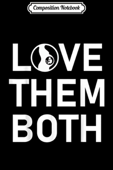 Composition Notebook: Pro-life Love Them Both Anti Abortion Conservative Journal/Notebook Blank Lined Ruled 6x9 100 Pages
