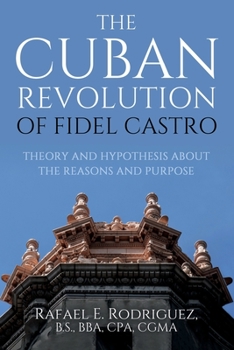 Paperback The Cuban Revolution of Fidel Castro / Theory and Hypothesis about the Reasons and Purpose Book