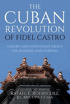 THE CUBAN REVOLUTION OF FIDEL CASTRO / THEORY AND HYPOTHESIS ABOUT THE REASONS AND PURPOSE