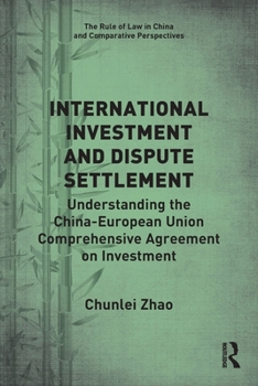 International Investment and Dispute Settlement: Understanding the China-European Union Comprehensive Agreement on Investment