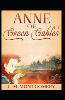 Anne of Green Gables by Lucy Maud Montgomery (illustrated edition)
