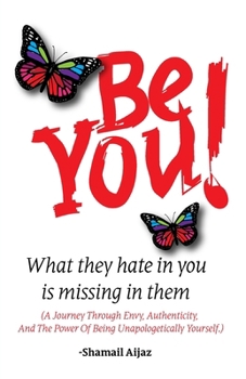 Paperback Be You!: What They Hate in You Is Missing in Them Book
