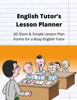Paperback English Tutor's Lesson Planner: 60 Short & Simple Lesson Plan Forms for a Busy English Tutor Book