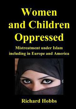 Paperback Women and Children Oppressed: Mistreatment under Islam including in Europe and America Book