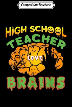 Paperback Composition Notebook: High School Teacher Love Brains Funny Halloween Journal/Notebook Blank Lined Ruled 6x9 100 Pages Book