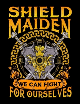 Shield Maiden We Can Fight For Ourselves: Shield Maiden We Can Fight For Ourselves Female Warrior Blank Sketchbook to Draw and Paint (110 Empty Pages, 8.5 x 11)