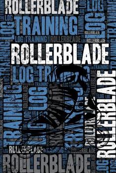 Paperback Rollerblade Training Log and Diary: Rollerblade Training Journal and Book For Rollerblader and Coach - Rollerblade Notebook Tracker Book