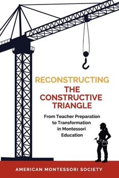 Reconstructing the Constructive Triangle: From Teacher Preparation to Transformation in Montessori Education