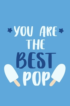 Paperback You Are The Best Pop: Blank Lined Notebook Journal: Gift for Father Daddy Dad Papa Stepdad Adopted 6x9 - 110 Blank Pages - Plain White Paper Book