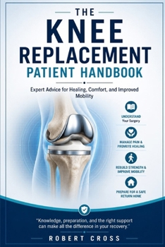 Paperback The knee replacement patient handbook: Expert advice for healing, comfort and improved mobility Book