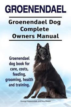 Paperback Groenendael. Groenendael Complete Owners Manual. Groenendael book for care, costs, feeding, grooming, health and training. Book