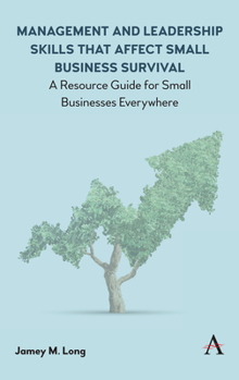 Hardcover Management and Leadership Skills That Affect Small Business Survival: A Resource Guide for Small Businesses Everywhere Book