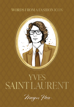 Hardcover Words from a Fashion Icon: Yves Saint Laurent: Inspirational Quotes by French Fashion Designer Yves Saint Laurent, Illustrated by Megan Hess Book