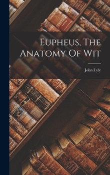 Hardcover Eupheus, The Anatomy Of Wit Book