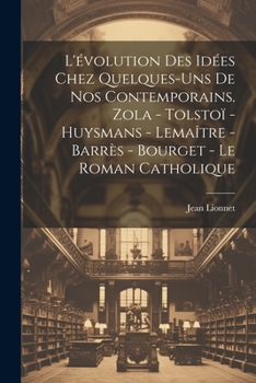 Paperback L'évolution des idées chez quelques-uns de nos contemporains. Zola - Tolstoï - Huysmans - Lemaître - Barrès - Bourget - Le roman catholique [French] Book