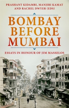 Hardcover Bombay Before Mumbai: Essays in Honour of Jim Masselos Book